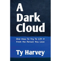 A Dark Cloud: And How To Try To Lift It From the Person You Love