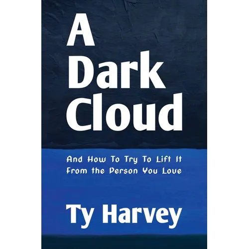 A Dark Cloud: And How To Try To Lift It From the Person You Love