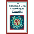 The Bhagavad Gita According to Gandhi: A Spiritual Interpretation