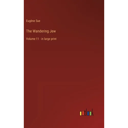 The Wandering Jew: Volume 11 - in large print