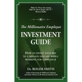 The Millionaire Employee Investment Guide: How to invest your way to a million dollars while working for a paycheck