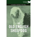 The Old English Sheepdog - A Complete Anthology of the Dog