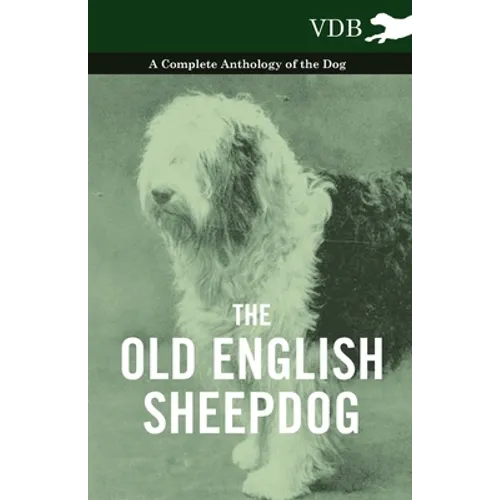 The Old English Sheepdog - A Complete Anthology of the Dog