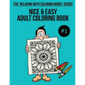 Nice & Easy Adult Coloring Book #1: The 'Relaxing With Coloring Books' Series