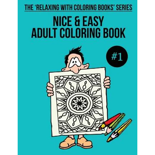Nice & Easy Adult Coloring Book #1: The 'Relaxing With Coloring Books' Series