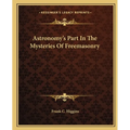 Astronomy's Part In The Mysteries Of Freemasonry