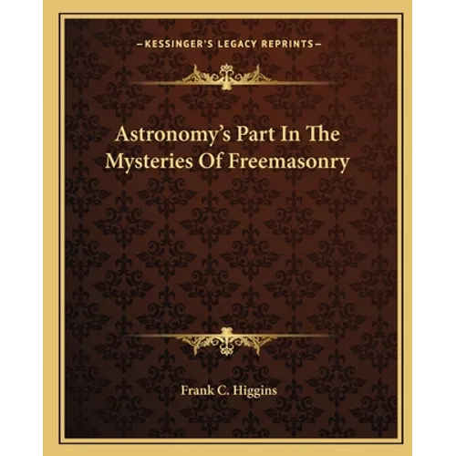 Astronomy's Part In The Mysteries Of Freemasonry