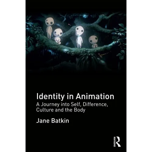 Identity in Animation: A Journey Into Self, Difference, Culture and the Body
