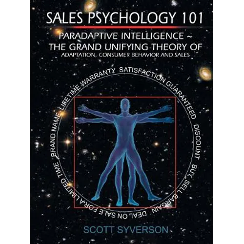 Sales Psychology 101: Paradaptive Intelligence The Grand Unifying Theory of Adaptation, Consumer Behavior and Sales.