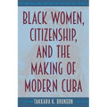 Black Women, Citizenship, and the Making of Modern Cuba