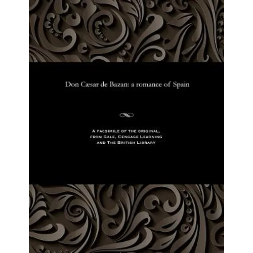 Don Cæsar de Bazan: A Romance of Spain