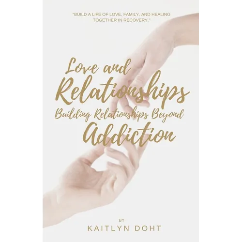 Love and Relationships Building Relationships Beyond Addiction