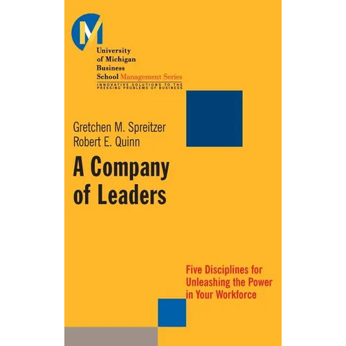 A Company of Leaders: Five Disciplines for Unleashing the Power in Your Workforce