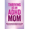 Thriving as an ADHD Mom: Proven Systems to Organize Life, Balance Work & Family