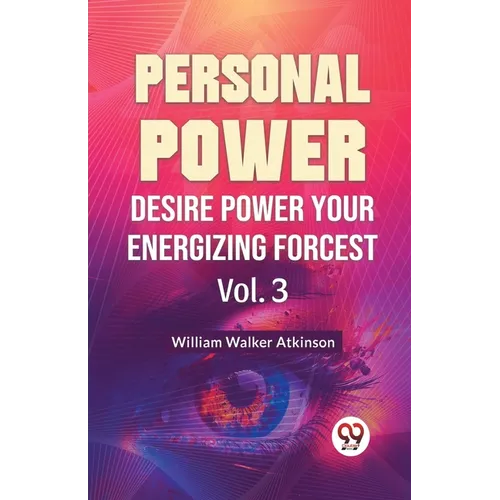 Personal Power Desire Power Your Energizing Forcest Vol. 3