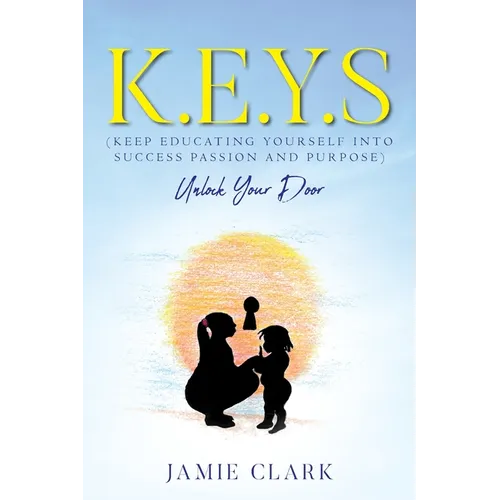 K.E.Y.S (Keep Educating Yourself into Success Passion and Purpose)