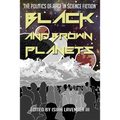Black and Brown Planets: The Politics of Race in Science Fiction