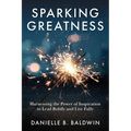 Sparking Greatness: Harnessing the Power to Lead Boldly and Live Fully