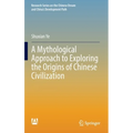 A Mythological Approach to Exploring the Origins of Chinese Civilization