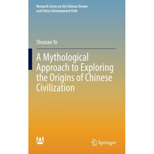A Mythological Approach to Exploring the Origins of Chinese Civilization