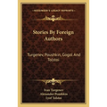 Stories By Foreign Authors: Turgenev, Poushkin, Gogol And Tolstoi
