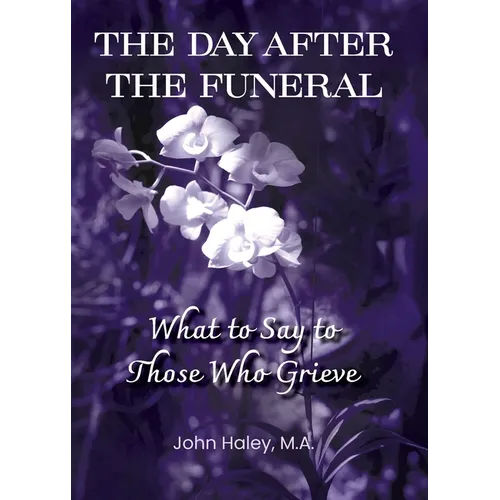 THE DAY AFTER THE FUNERAL What to Say to Those Who Grieve