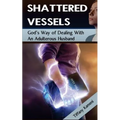 Shattered Vessels: God's Way of Dealing with an Adulterous Husband