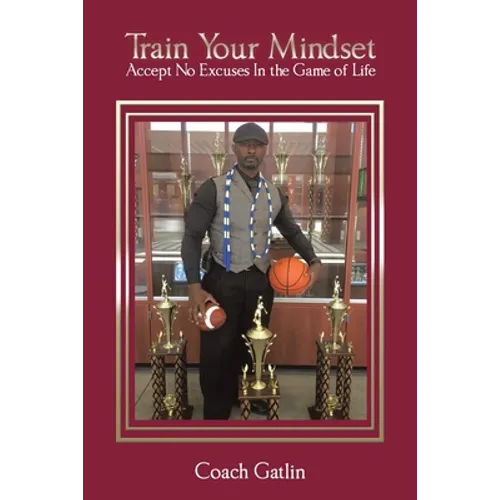 Train Your Mindset: Accept No Excuses in the Game of Life