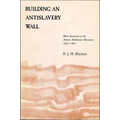 Building an Antislavery Wall: Black Americans in the Atlantic Abolitionist Movement, 1830-1860
