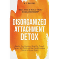 Disorganized Attachment Detox: Regulate Your Emotions, Mend Past Wounds, Nurture Self-Worth, and Stop Fearful-Avoidant Patterns to Become Secure - Fee