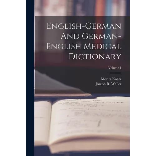 English-german And German-english Medical Dictionary; Volume 1