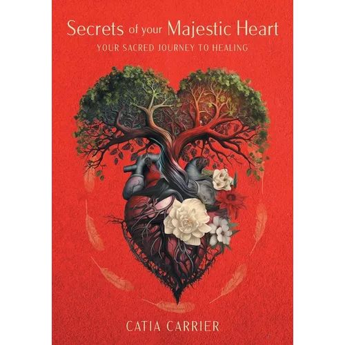 Secrets of your Majestic Heart: Your Sacred Journey to Healing
