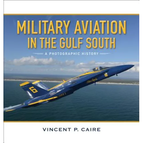 Military Aviation in the Gulf South: A Photographic History