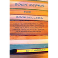 Book Repair for Booksellers: A guide for booksellers offering practical advice on book repair