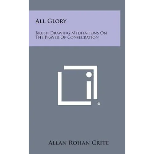 All Glory: Brush Drawing Meditations on the Prayer of Consecration
