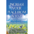 Increase Your Peace from A to Z: Simple Steps to Find Calm Amid Chaos