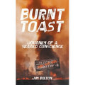 Burnt Toast: Journey of a Seared Conscience