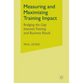 Measuring and Maximizing Training Impact: Bridging the Gap Between Training and Business Results