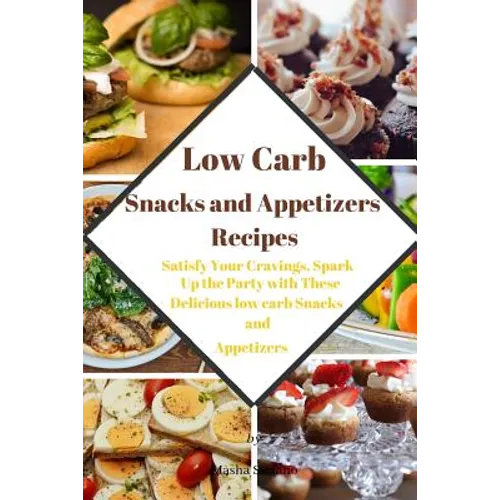 Low Carb Snacks and Appetizers Recipes: Satisfy Your Cravings, Spark Up the Party with These Delicious low carb Snacks and Appetizers