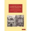 Contrasts: Or, a Parallel Between the Noble Edifices of the Middle Ages and Corresponding Buildings of the Present Day