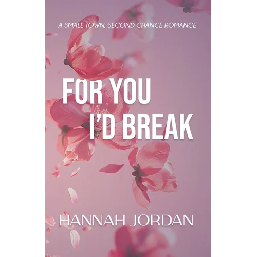 For You I'd Break: A small-town, second chance romance