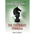The Checkmate Formula: How Serial Entrepreneurs & CEOs Win Consistently in the "Chess Game" of Business