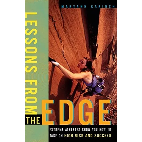 Lessons from the Edge: Extreme Athletes Show You How to Take on High Risk and Succeed