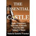 The Essential Castle: Plots, Characters, Episodes and Novels from the ABC Detective Show