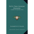 Fifty-Two Sunday Dinners: A Book of Recipes (1913)