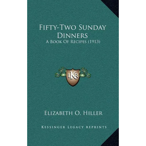 Fifty-Two Sunday Dinners: A Book of Recipes (1913)