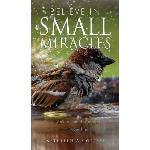 Believe in Small Miracles: Look for small miracles in your life.