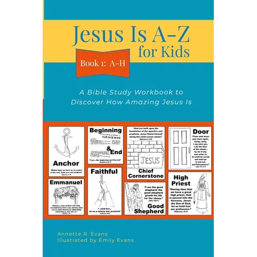 Jesus Is A-Z for Kids Book 1: A-H: A Bible Study Workbook to Discover How Amazing Jesus Is