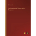 The Ecclesiastical Polity of the New Testament