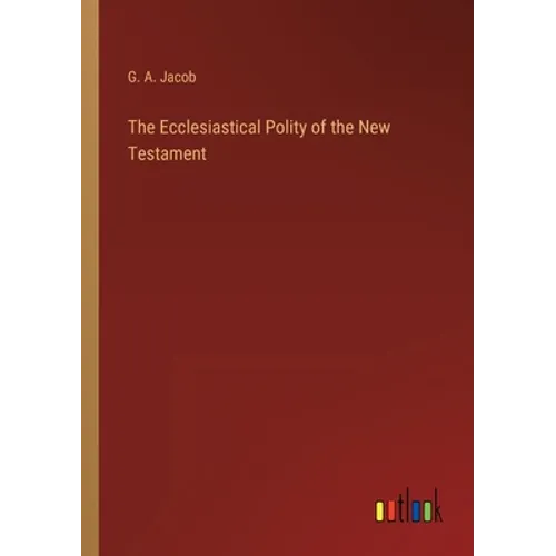 The Ecclesiastical Polity of the New Testament